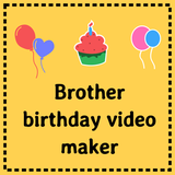 brother.birthday.videomaker